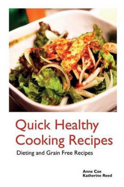 Cover for Reed Katherine · Quick Healthy Cooking Recipes: Dieting and Grain Free Recipes (Pocketbok) (2013)