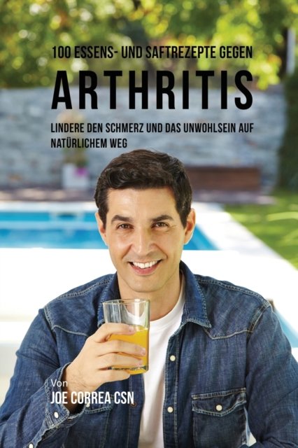 Cover for Joe Correa · 100 Essens- und Saftrezepte gegen Arthritis (Paperback Book) (2018)