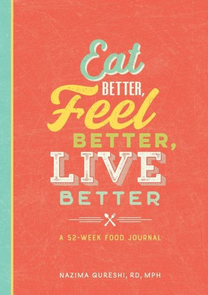 Eat Better, Feel Better, Live Better - Nazima Qureshi - Books - Rockridge Press - 9781641526258 - September 10, 2019