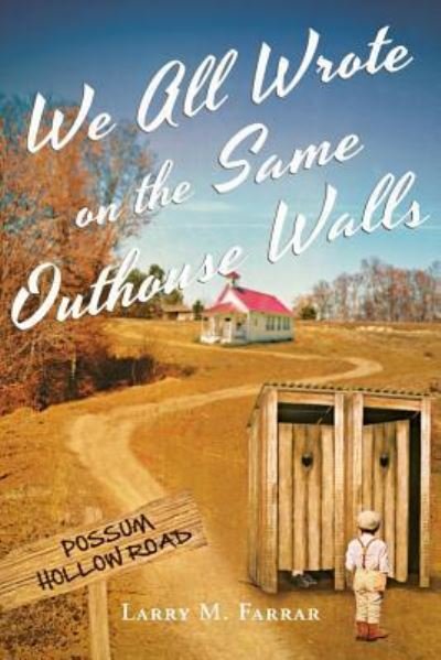 We All Wrote on the Same Outhouse Walls - Larry M. Farrar - Livros - Stratton Press - 9781643452258 - 8 de março de 2019