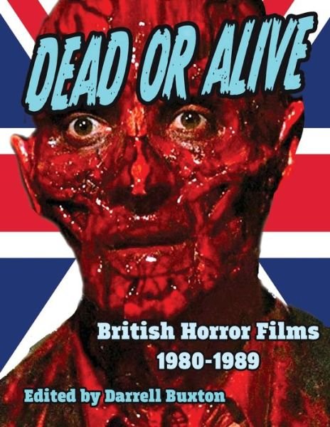 Cover for Darrell Buxton · Dead or Alive British Horror Films 1980-1989 (Paperback Book) (2021)