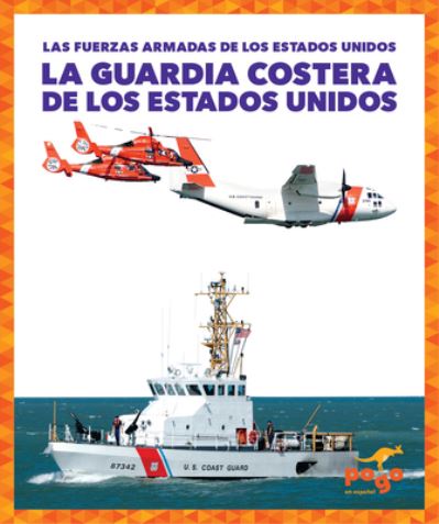 La Guardia Costera de los Estados Unidos - Allan Morey - Książki - Jump!, Inc. - 9781645276258 - 1 sierpnia 2020