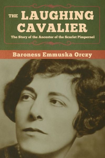 Cover for Baroness Emmu Orczy · The Laughing Cavalier: the Story of the (Paperback Book) (2020)