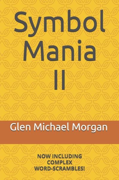 Symbol Mania II - Glen Michael Morgan - Books - Independently Published - 9781652234258 - March 30, 2020