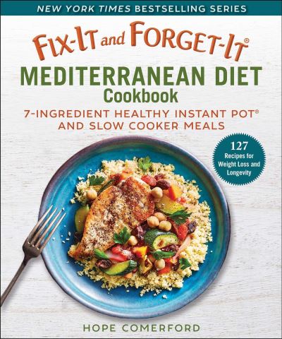 Fix-It and Forget-It Mediterranean Diet Cookbook: 7-Ingredient Healthy Instant Pot and Slow Cooker Meals - Fix-It and Forget-It - Hope Comerford - Books - Skyhorse Publishing - 9781680996258 - June 15, 2021