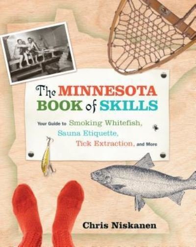 Cover for Chris Niskanen · Minnesota Book of Skills Your Guide to Smoking Whitefish, Sauna Etiquette, Tick Extraction, and More (Book) (2016)