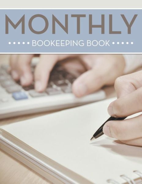 Monthly Bookeeping Book - Speedy Publishing Llc - Books - Biz Hub - 9781681452258 - April 24, 2015