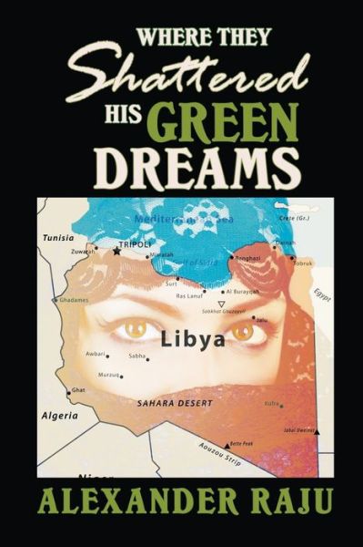 Cover for Alexander Raju · Where They Shattered His Green Dreams (Pocketbok) (2016)