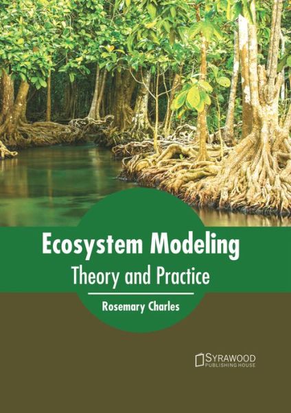 Ecosystem Modeling: Theory and Practice - Rosemary Charles - Books - Syrawood Publishing House - 9781682864258 - June 16, 2017