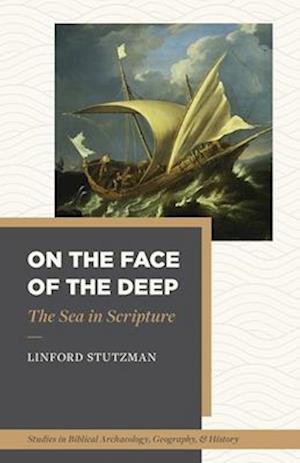 Cover for Linford Stutzman · On the Face of the Deep: The Sea in Scripture - Studies in Biblical Archaeology, Geography, and History (Paperback Book) (2026)