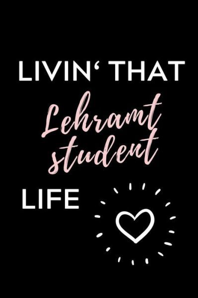 Cover for Lehramtstudent Geschenkbuch · Livin' That Lehramt Student Life (Taschenbuch) (2019)