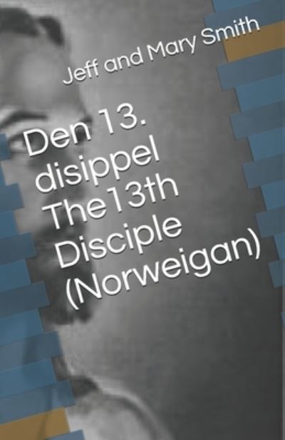 Cover for Jeff and Mary Smith · Den 13. disippel The13th Disciple (Norweigan) (Paperback Book) (2019)