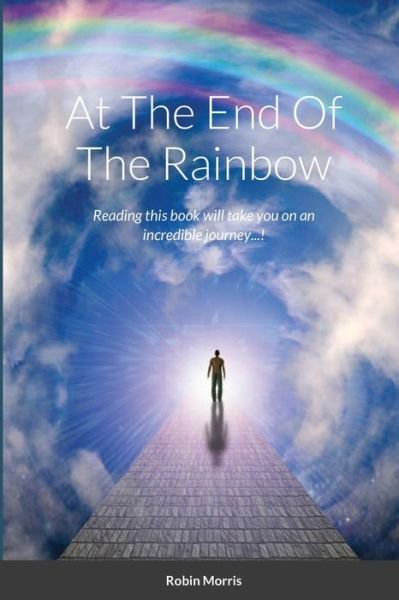 At The End Of The Rainbow - Robin Morris - Livros - Lulu.com - 9781716923258 - 18 de maio de 2020