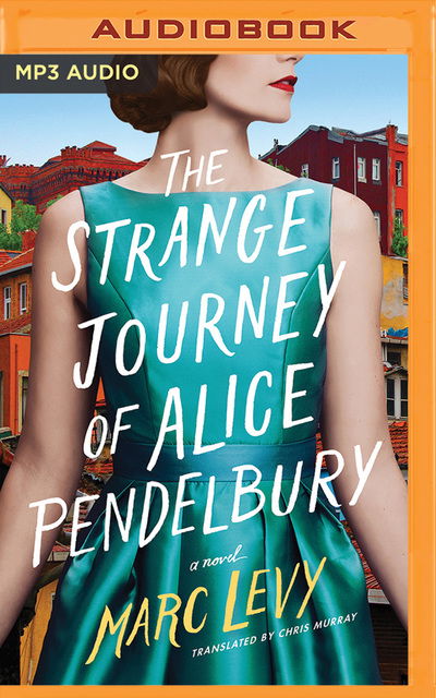 Strange Journey of Alice Pendelbury the - Marc Levy - Audio Book - BRILLIANCE AUDIO - 9781721349258 - February 5, 2019