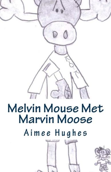 Cover for Aimee Hughes · Melvin Mouse Met Marvin Moose (Paperback Book) (2018)