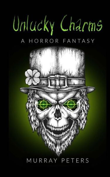 Unlucky Charms: A Horror Fantasy - Murray Peters - Bøger - Createspace Independent Publishing Platf - 9781726203258 - 26. august 2018