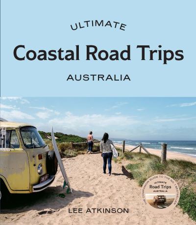 Cover for Lee Atkinson · Ultimate Coastal Road Trips: Australia - Ultimate (Paperback Book) (2023)