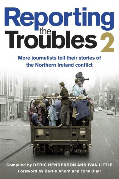 Cover for Deric Henderson · Reporting the Troubles 2: More Journalists Tell Their Stories of the Northern Ireland Conflict - Reporting the Troubles (Paperback Book) (2022)