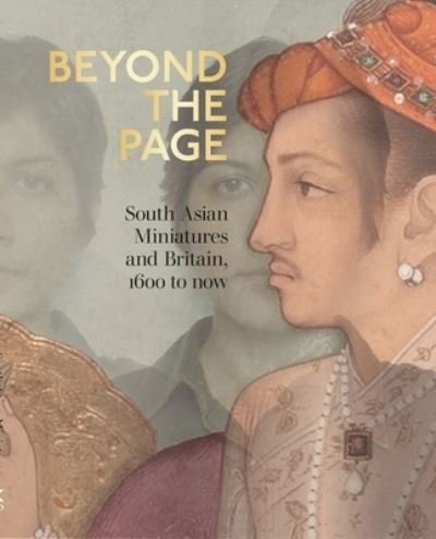 Cover for Beyond the Page: South Asian Miniatures and Britain, 1600 to now (Paperback Book) (2023)