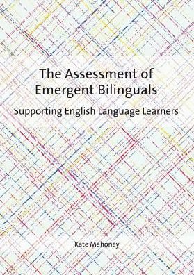 Cover for Kate Mahoney · The Assessment of Emergent Bilinguals: Supporting English Language Learners (Paperback Book) (2017)