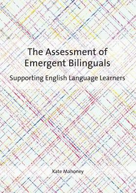 Cover for Kate Mahoney · The Assessment of Emergent Bilinguals: Supporting English Language Learners (Paperback Book) (2017)