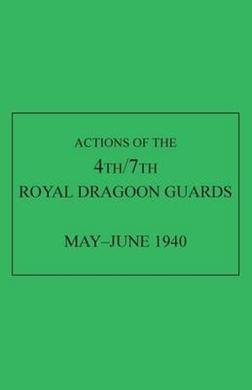 Cover for Anon · Actions of the 4th/7th Royal Dragoon Guards, May-June 1940 (Paperback Bog) (2014)