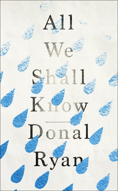 All We Shall Know - Donal Ryan - Livros - Transworld Publishers Ltd - 9781784160258 - 20 de abril de 2017