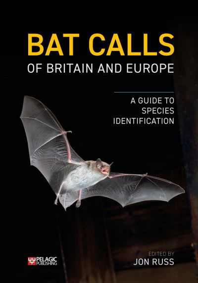 Bat Calls of Britain and Europe: A Guide to Species Identification - Bat Biology and Conservation - Jon Russ - Książki - Pelagic Publishing - 9781784272258 - 23 sierpnia 2021