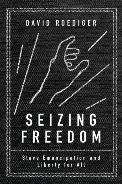 Cover for David R Roediger · Seizing Freedom: Slave Emancipation and Liberty for All (Paperback Book) (2015)