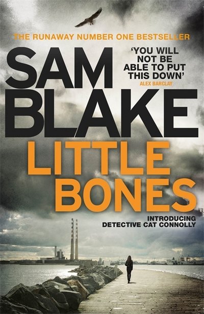 Cover for Sam Blake · Little Bones: A disturbing Irish crime thriller - The Cathy Connolly Series (Paperback Bog) (2017)