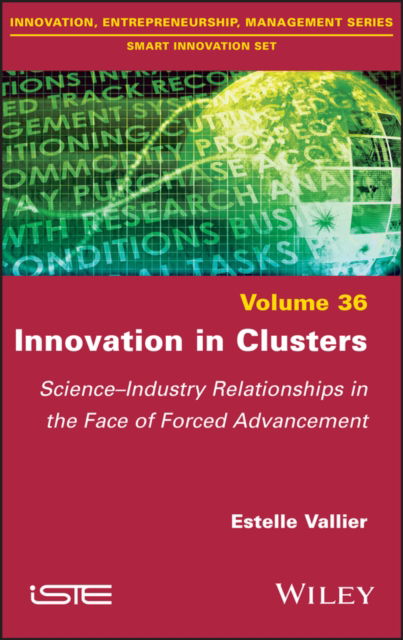 Innovation in Clusters: Science-Industry Relationships in the Face of Forced Advancement - Estelle Vallier - Books - ISTE Ltd and John Wiley & Sons Inc - 9781786306258 - December 29, 2021