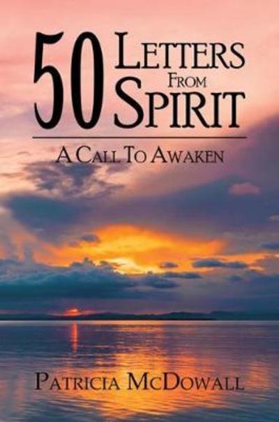 Patricia McDowall · 50 Letters from Spirit: A Call to Awaken (Paperback Book) (2018)