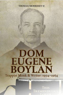 Dom Eugene Boylan: Trappist Monk, Scientist and Writer - Morrissey, Thomas J (SJ) - Books - Messenger Publications - 9781788120258 - June 5, 2019