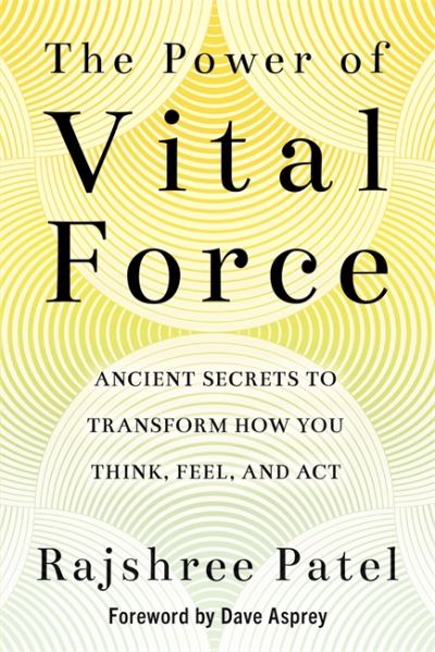 Cover for Rajshree Patel · The Power of Vital Force: Ancient Secrets to Transform How You Think, Feel and Act (Paperback Book) (2021)