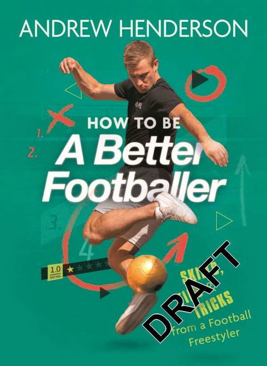 How to Be a Better Footballer: Skills, Tips and Tricks from the World Champion Football Freestyler - Andrew Henderson - Kirjat - Michael O'Mara Books Ltd - 9781789293258 - torstai 27. toukokuuta 2021