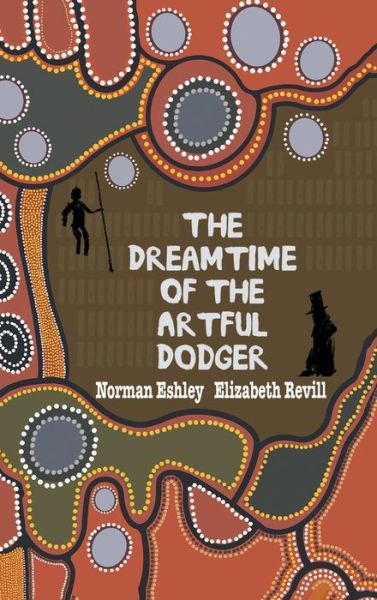 Cover for Norman Eshley · The Dreamtime of the Artful Dodger (Hardcover Book) (2021)