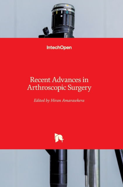 Cover for Hiran Wimal Amarasekera · Recent Advances in Arthroscopic Surgery (Hardcover Book) (2018)
