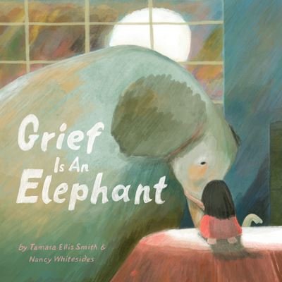 Cover for Tamara Ellis Smith · Grief Is an Elephant (Hardcover Book) (2023)