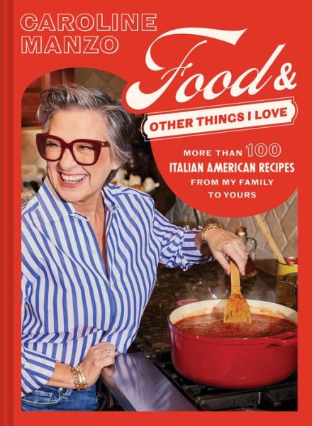 Caroline Manzo · Food & Other Things I Love: More than 100 Italian American Recipes from My Family to Yours (Hardcover Book) (2024)