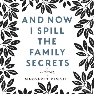 Cover for Margaret Kimball · And Now I Spill the Family Secrets : An Illustrated Memoir (CD) (2021)