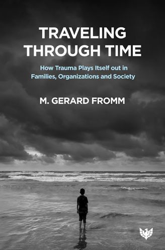 Cover for M. Gerard Fromm · Traveling through Time: How Trauma Plays Itself out in Families, Organizations and Society (Paperback Bog) (2022)