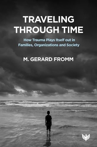 Cover for M. Gerard Fromm · Traveling through Time: How Trauma Plays Itself out in Families, Organizations and Society (Paperback Book) (2022)
