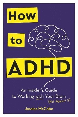 Cover for Jessica McCabe · How to ADHD: An Insider's Guide to Working with Your Brain (Not Against It) (Paperback Book) [Main edition] (2024)