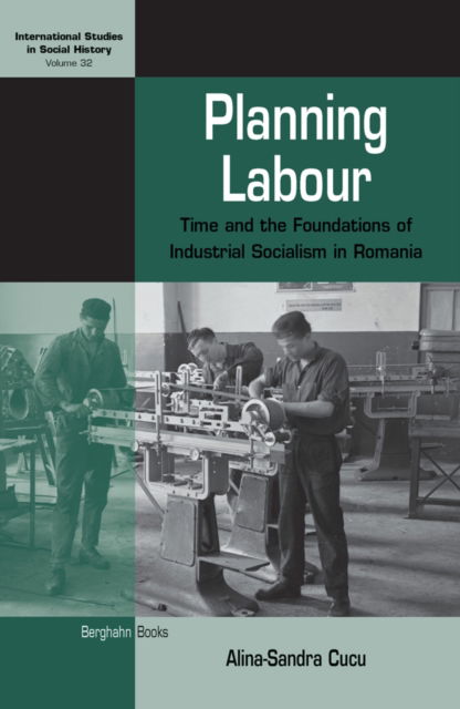 Cover for Alina-Sandra Cucu · Planning Labour: Time and the Foundations of Industrial Socialism in Romania - International Studies in Social History (Paperback Book) (2025)