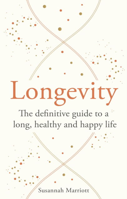 Cover for Susannah Marriott · Longevity: The definitive guide to a long, healthy and happy life - Godsfield Bible Series (Paperback Book) (2025)