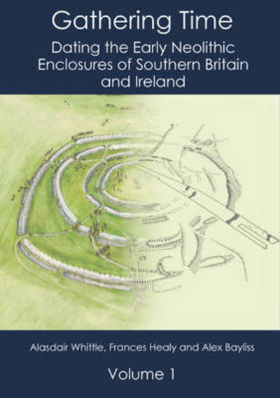 Cover for Alasdair Whittle · Gathering Time: Dating the Early Neolithic Enclosures of Southern Britain and Ireland (Hardcover Book) (2011)