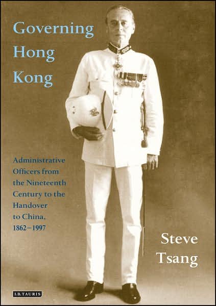 Governing Hong Kong: Administrative Officers from the 19th Century to the Handover to China, 1862-1997 - Tsang, Steve (Oxford University, UK.) - Bøger - Bloomsbury Publishing PLC - 9781845115258 - 24. oktober 2007