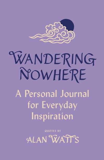 Cover for Alan Watts · Wandering Nowhere: A Personal Journal for Everyday Inspiration (Innbunden bok) (2023)