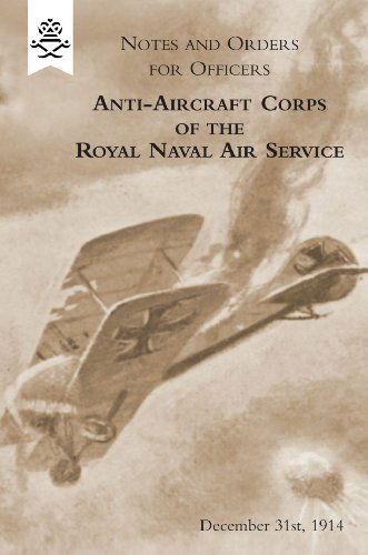 Cover for Anti-Aircraft Section R.N. · Notes and Orders for Officers Anti-Aircraft Corps of the Royal Naval Air Service (London Division) 1915 (Paperback Book) (2009)