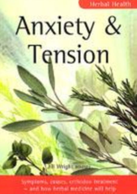 Cover for Jill Wright · Anxiety and Tension: Symptoms, Causes, Orthodox Treatment - And How Herbal Medicine Will Help - Herbal Health S. (Paperback Book) (2002)